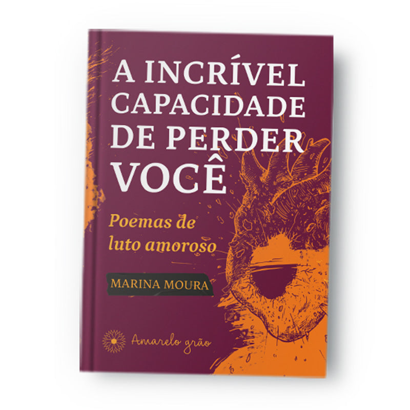 A incrível capacidade de perder você: poemas de luto amoroso