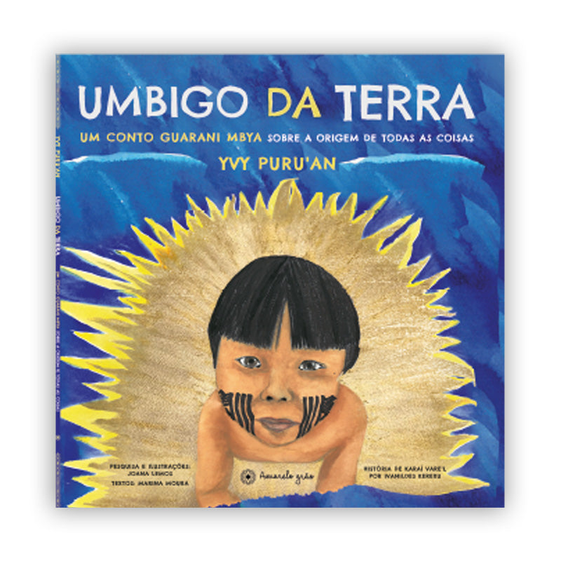 Umbigo da Terra - Um conto Guarani Mbya sobre a origem de todas as coisas